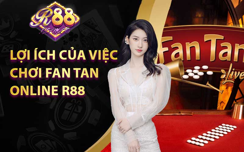 Lợi ích của việc chơi Fan Tan online tại R88