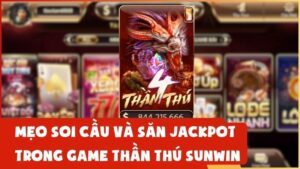 Mẹo Soi Cầu Và Săn Jackpot Trong Game Thần Thú Sunwin
